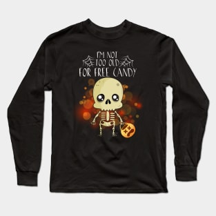 I'm Not Too Old For Free Candy T Shirt Skeleton Halloween Shirt Gifts Long Sleeve T-Shirt